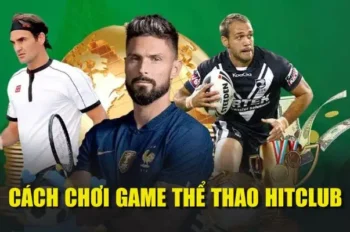 Cách Chơi Game Thể Thao HITCLUB Hướng Dẫn Cho Người Mới